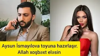 Aysun İsmayılova nişanlısı Ramil bəylə Toyuna hazırlaşır.XOŞBƏXT OLUN İNŞALLAH
