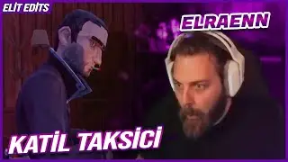 ELRAENN KATİL TAKSİCİ İLE YAŞADIĞI ZORLU ANLAR