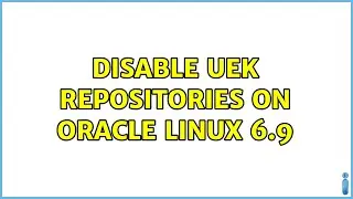 Disable UEK repositories on Oracle Linux 6.9