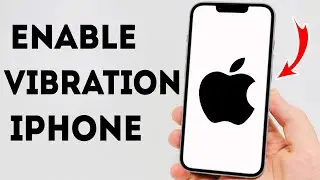 How To Enable Vibration on iPhone - Full Guide