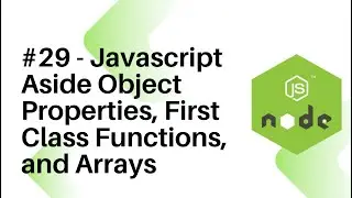 NodeJS For Beginners : #29 - Javascript Aside Object Properties, First Class Functions, and Arrays