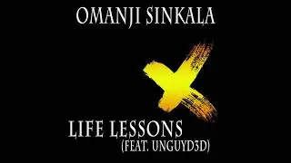 OMANJI SINKALA FT UNGUYD3D_LIFE LESSONS