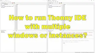 How do you run Thonny IDE with multiple windows or instances?