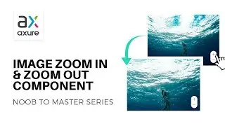 Interactive Image Zoom In & Out | Axure RP: Noob to Master, Ep71