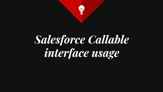 Salesforce Callable interface usage