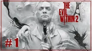 СЕБАСТЬЯН КАСТЕЛЛАНОС V2.0 - Прохождение The Evil Within 2 #1