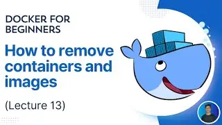 Docker For Beginners:  How to remove containers and images (Lecture 13)