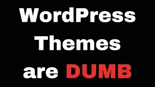 Wordpress themes are dumb. What should you do instead?