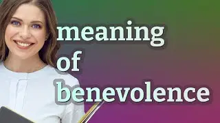 Benevolence | meaning of Benevolence