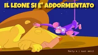 IL LEONE SI E' ADDORMENTATO | Marty e i suoi amici - Canzoni Per Bambini