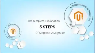 5 Steps Of Magento 2 Migration Process- The Simplest Explanation