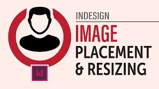 Placing and resizing of Images in InDesign (2021)