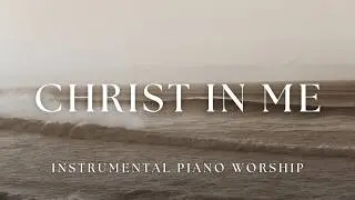 Christ In Me // 2 Hours of Peaceful Piano Worship