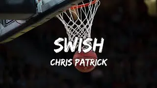 Chris Patrick - Swish (Lyrics) Clean Version