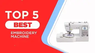 The 5 Best Embroidery Machine for 2024 [ Reviewed ]