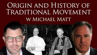 History of Traditional Movement with Michael Matt (Dr Taylor Marshall 