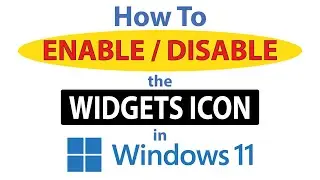 How To Enable Or Disable The Widgets Icon In Windows 11 *2024