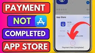 Fix Payment Not Completed Error on App Store - Quick & Easy Solutions! 2024