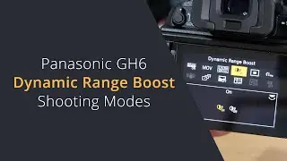 Panasonic GH6 Dynamic Range Boost Shooting Modes | What frame rates can you shoot in DR Boost Mode?