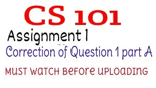 CS101 Assignment 1 Q 1 (part a) Correction | Kinza Bilal