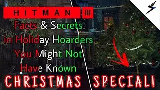 Hitman 3 | Facts & Secrets in Holiday Hoarders You Might Not Have Known - CHRISTMAS SPECIAL!