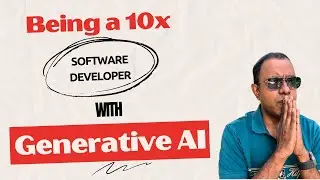 Being a 10X Software Developer with Generative AI