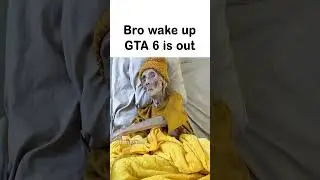 Wake up GTA 6 is out