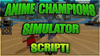 Anime Champions Simulator Script / GUI Hack - Auto Farm | Inf Coins + Auto Orbs + More | *PASTEBIN*