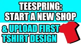 How To Make A Teespring Account & Upload Your First T-Shirt Design