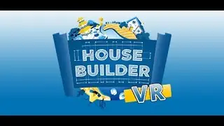 Let's Play House Builder VR (Steam Early Access) & Initial Impressions Review