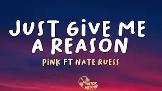 P!nk - Just Give Me A Reason (Lyrics) ft. Nate Ruess