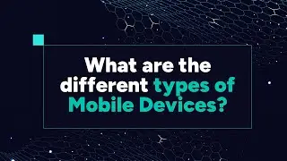 What are the Different Types of Mobile Devices