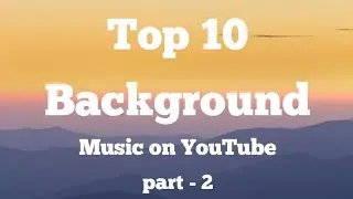 Top 10 background music | most popular on YouTube | no copyright songs | Part - 2