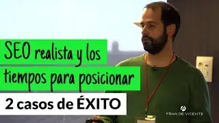 SEO realista y los tiempos en posicionar - casos de ÉXITO - [Posicionamiento Web] [Fran de Vicente]