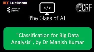 T5: "Classification for Big Data Analysis", Dr Manish Kumar. GCRF Funded Workshop