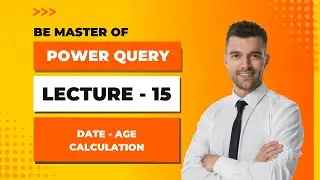 Power Query - Lecture -15- Date-Age