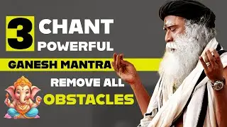 Sadhguru Chanting GANESH MANTRA | Every Day Chant These 3 Powerful Mantras | Remove All Obstacles