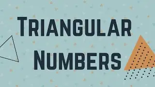 Triangular Numbers Explained