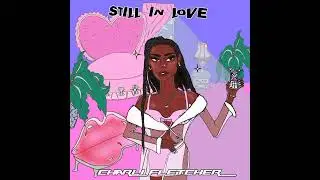 Charli Fletcher - Still In Love