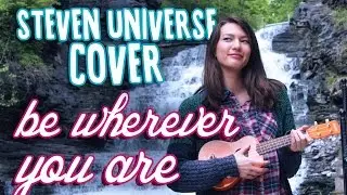 [STEVEN UNIVERSE COVER] Be Wherever You Are feat. Pumpkin the Ukulele