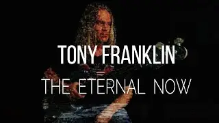 Tony Franklin The Eternal Now