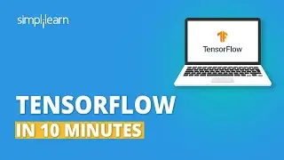 TensorFlow In 10 Minutes | TensorFlow Tutorial For Beginners | TensorFlow Explained | Simplilearn