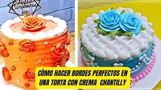 HOW TO MAKE DECORATION WITH CHANTILLY CREAM🍰Cómo Hacer Bordes Perfectos En una Torta Con Crema