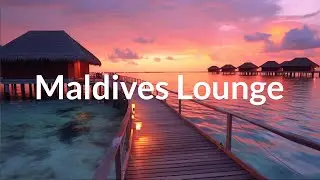 Maldives Lounge 2023 - Chillout Summer ✨Relax, Work, Study, Meditation