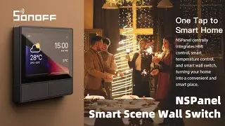 Now on Kickstarter: SONOFF NSPanel Smart Scene Wall Switch