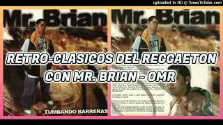 RETRO - CLASICOS DEL REGGAETON  CON MR. BRIAN - OMR