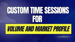 How to Set Up Intraday Custom Time Sessions for  Volume & Market Profile