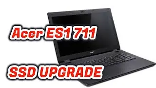 How To Upgrade SSD On Acer ES1 711 Laptop ! Easy Way To Make Old Laptop Faster.