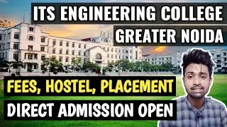 ITS ENGINEERING COLLEGE GREATER NOIDA || B.TECH/MBA Direct Admission || College Full Review