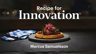 Recipe for Innovation with Marcus Samuelsson